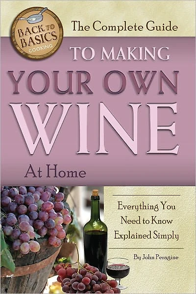 The Complete Guide to Making Your Own Wine at Home: Everything You Need to Know Explained Simply