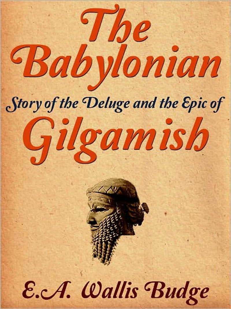 The Babylonian Story Of The Deluge And The Epic Of Gilgamish