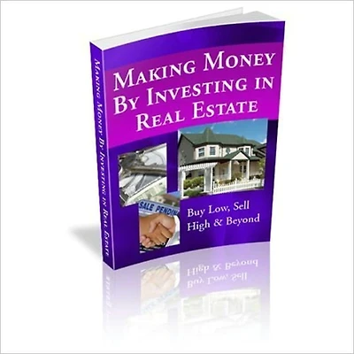 Making Money by Investing in Real Estate - Buy Low, Sell High & Beyond