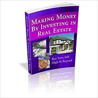 Making Money by Investing in Real Estate - Buy Low, Sell High & Beyond