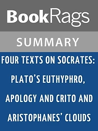 Four Texts on Socrates: Plato's Euthyphro, Apology, and Crito and Aristophanes' Clouds by Thomas G. West l Summary & Study Guide