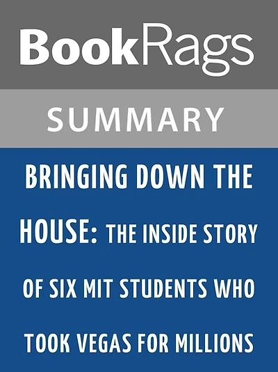 Bringing Down the House: The Inside Story of Six MIT Students Who Took Vegas for Millions by Ben Mezrich l Summary & Study Guide