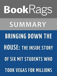 Bringing Down the House: The Inside Story of Six MIT Students Who Took Vegas for Millions by Ben Mezrich l Summary & Study Guide