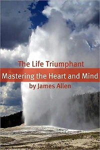 the Life Triumphant: Mastering Heart and Mind