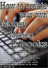 How to Create Your Own Money Making eBooks