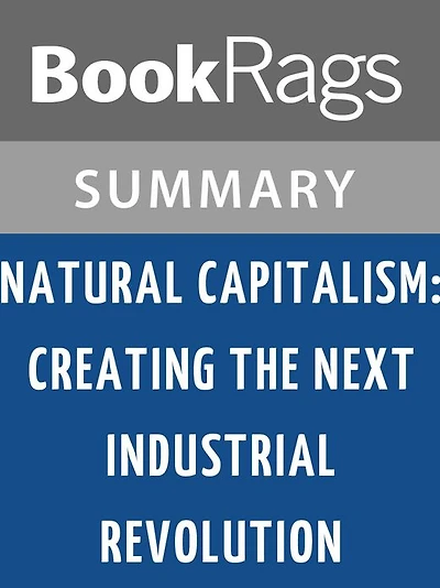 Natural Capitalism: Creating the Next Industrial Revolution by Paul Hawken l Summary & Study Guide