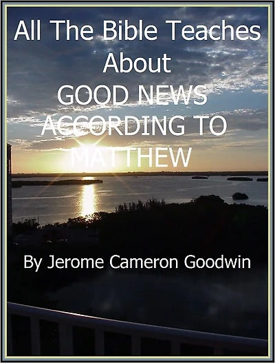 MATTHEW, GOOD NEWS ACCORDING TO - All The Bible Teaches About