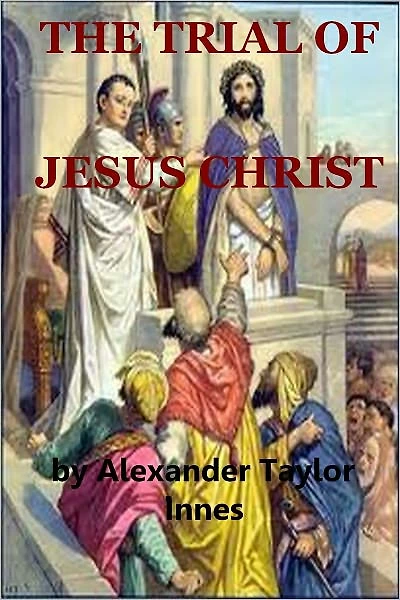 THE TRIAL OF JESUS CHRIST