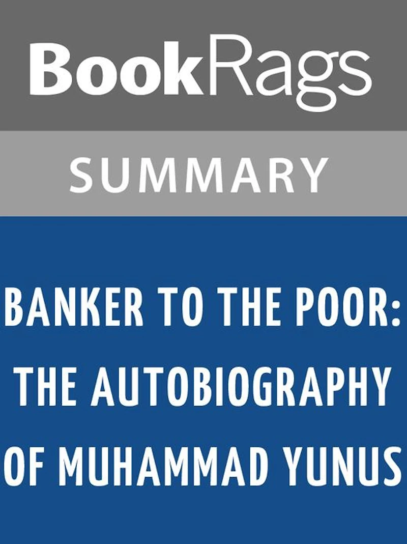 Banker to the Poor: The Autobiography of Muhammad Yunus by Muhammad Yunus l Summary & Study Guide