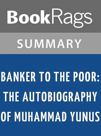 Banker to the Poor: The Autobiography of Muhammad Yunus by Muhammad Yunus l Summary & Study Guide