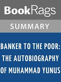 Banker to the Poor: The Autobiography of Muhammad Yunus by Muhammad Yunus l Summary & Study Guide