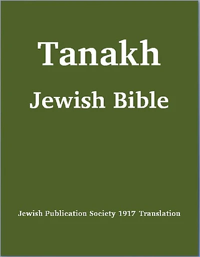 Tanakh (Tanach) Jewish Bible (Jewish Publication Society [JPS] 1917 Translation) (with superior formatting and navigation)