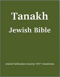 Tanakh (Tanach) Jewish Bible (Jewish Publication Society [JPS] 1917 Translation) (with superior formatting and navigation)