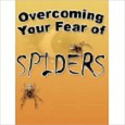OVERCOMING YOUR FEAR OF SPIDERS
