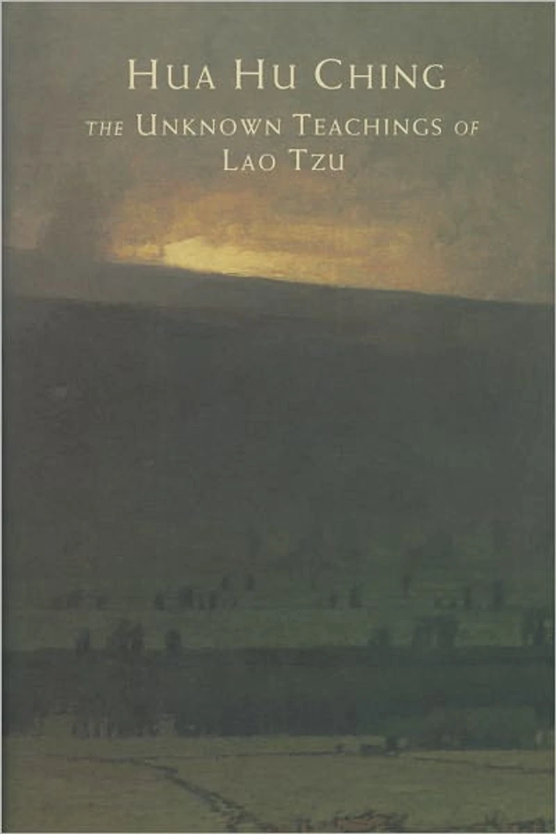 Hua Hu Ching: The Unknown Teachings of Lao Tzu