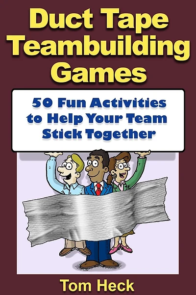 Duct Tape Teambuilding Games -- 50 Fun Activities to Help Your Team Stick Together
