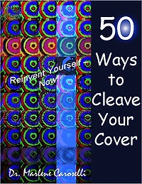 50 Ways to Cleave Your Cover Reinvent Yourself – Now!