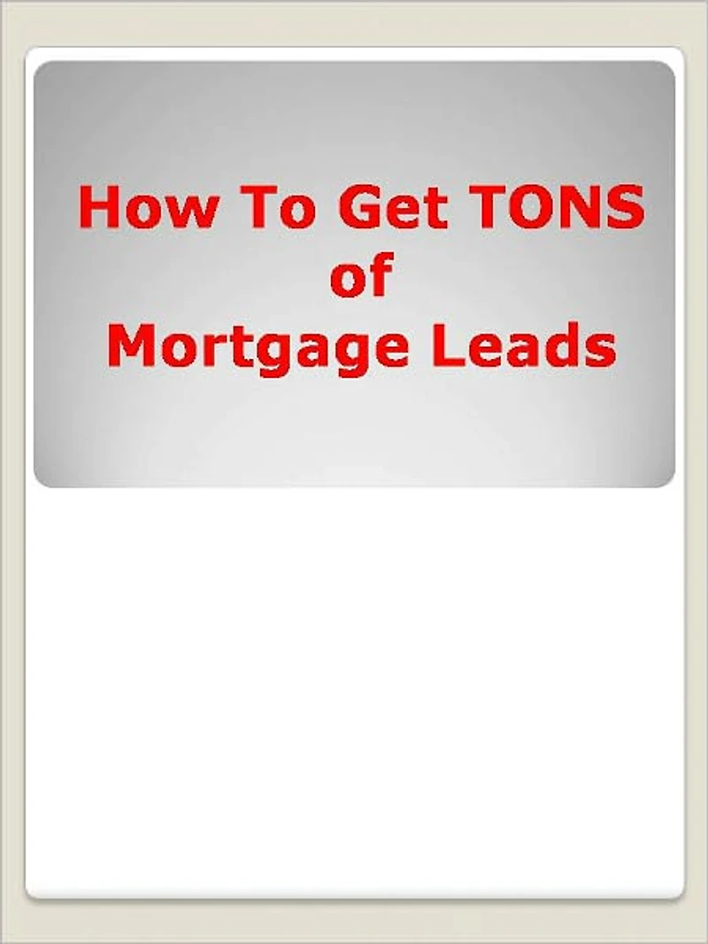 How To Get TONS of Mortgage Leads