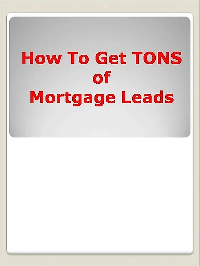 How To Get TONS of Mortgage Leads