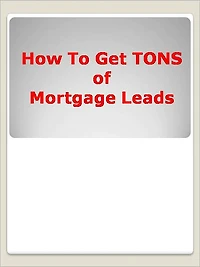 How To Get TONS of Mortgage Leads