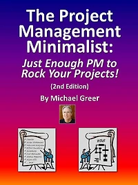The Project Management Minimalist: Just Enough PM to Rock Your Projects!