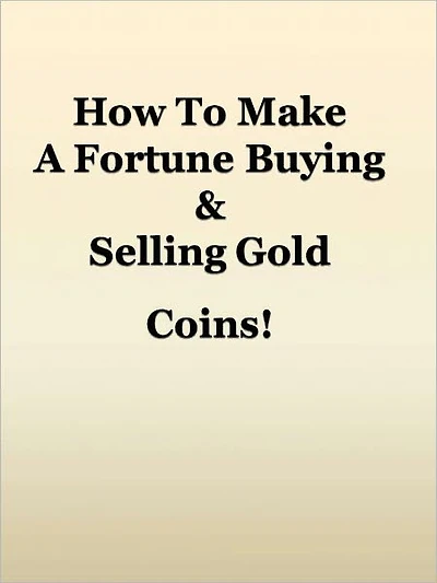 How To Make A Fortune Buying & Selling Gold Coins!