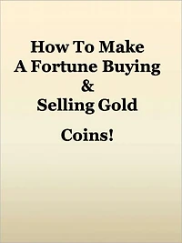 How To Make A Fortune Buying & Selling Gold Coins!