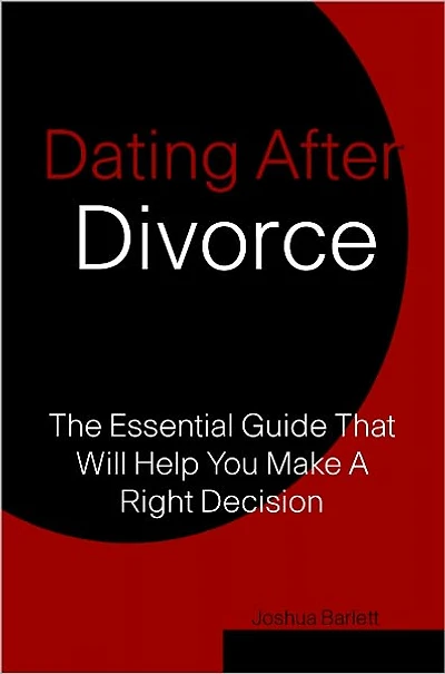 Dating After Divorce: The Essential Guide That Will Help You Make A Right Decision