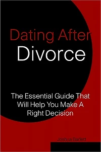 Dating After Divorce: The Essential Guide That Will Help You Make A Right Decision