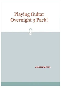 Playing Guitar Overnight 3 Pack!