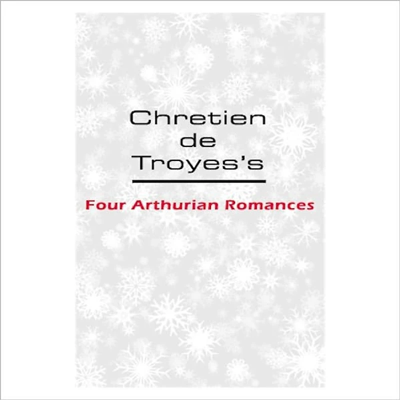 Four Arthurian Romances [ By: Chretien de Troyes ]