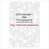 Four Arthurian Romances [ By: Chretien de Troyes ]