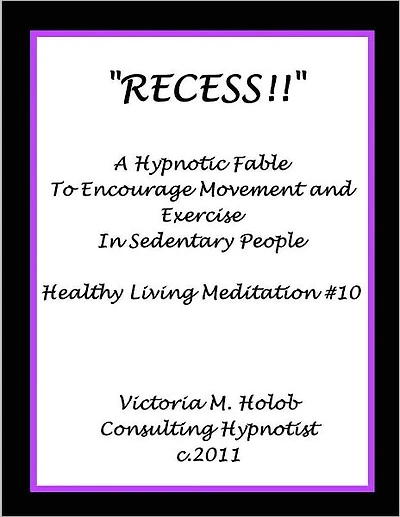 RECESS!!, A Hypnotic Fable to Encourage movement and exercise in Sedentary People, Healthy Living meditation #10