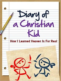 DIARY OF A CHRISTIAN KID - HOW I LEARNED HEAVEN IS FOR REAL (Special Nook Edition with Interactive Table of Contents) A Christian Non Wimpy Kid Book