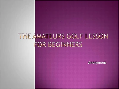 THE AMATEURS GOLF LESSON FOR BEGINNERS