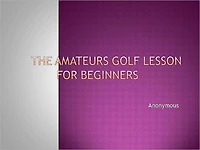 THE AMATEURS GOLF LESSON FOR BEGINNERS