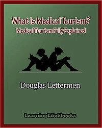 What is Medical Tourism? Medical Tourism Fully Explained