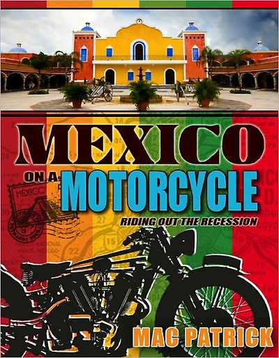 Mexico On A Motorcycle: Riding Out The Recession
