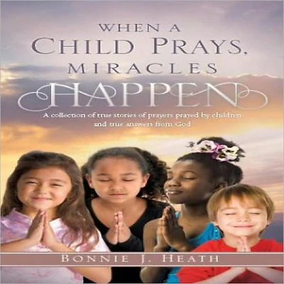 WHEN A CHILD PRAYS, MIRACLES HAPPEN
