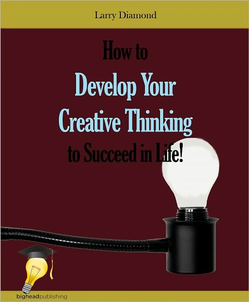 How to Develop Your Creative Thinking to Succeed in Life!
