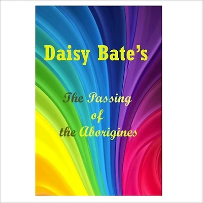 The Passing Of Aborigines [ By: Daisy Bates ]