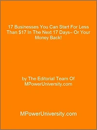 17 Businesses You Can Start For Less Than $17 In The Next 17 Days– Or Your Money Back!