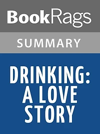 Drinking: A Love Story by Caroline Knapp l Summary & Study Guide