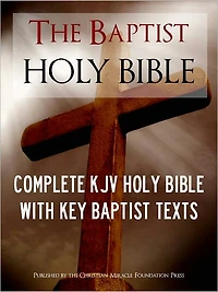 THE BAPTIST HOLY BIBLE (Special Nook Edition) WITH EXCLUSIVE BAPTIST TEXTS: Complete King James Version (KJV) Holy Bible Old Testament New Testament Articles of the Baptist Bible Union What Do Baptists Believe Baptist Confession of Faith NOOKbook Bible