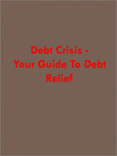 Debt Crisis: Your Guide to Debt Relief