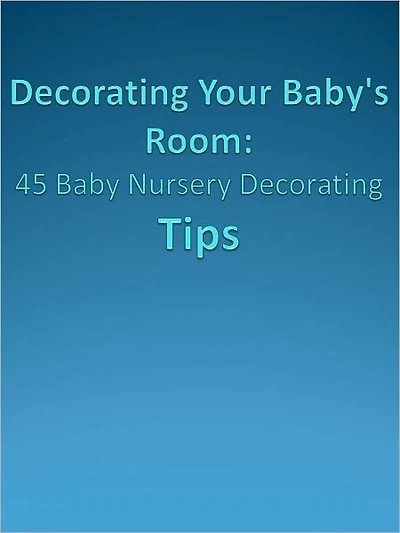 Decorating Your Baby's Room: 45 Baby Nursery Decorating Tips