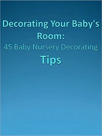 Decorating Your Baby's Room: 45 Baby Nursery Decorating Tips