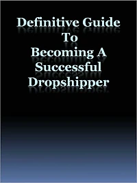Definitive Guide To Becoming A Successful Dropshipper