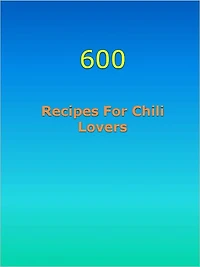 600 Recipes For Chili Lovers