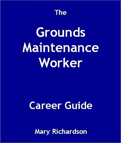 The Grounds Maintenance Worker Career Guide